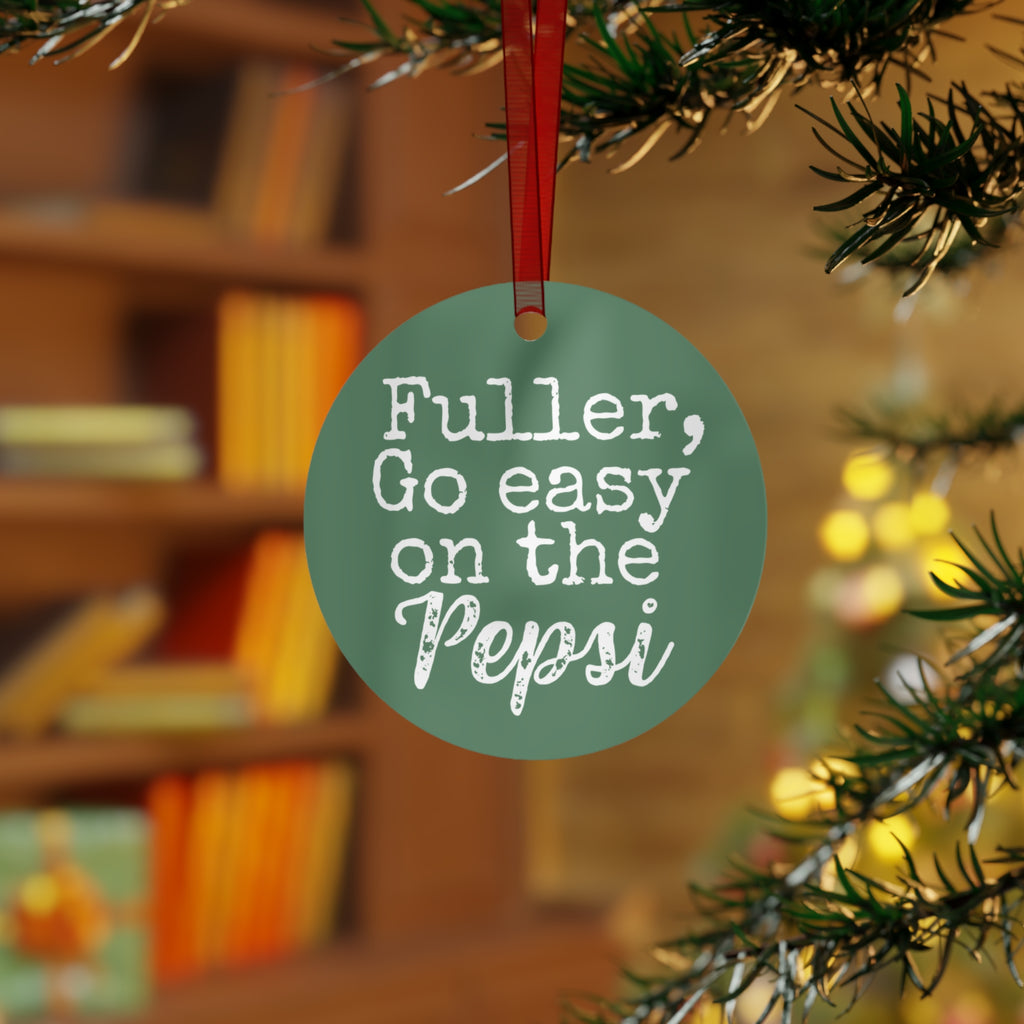 Fuller Go Easy on the Pepsi Christmas Movie Metal Ornament