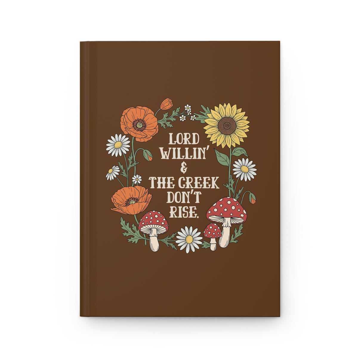 Lord Willin' Creek Don't Rise Hardcover Journal