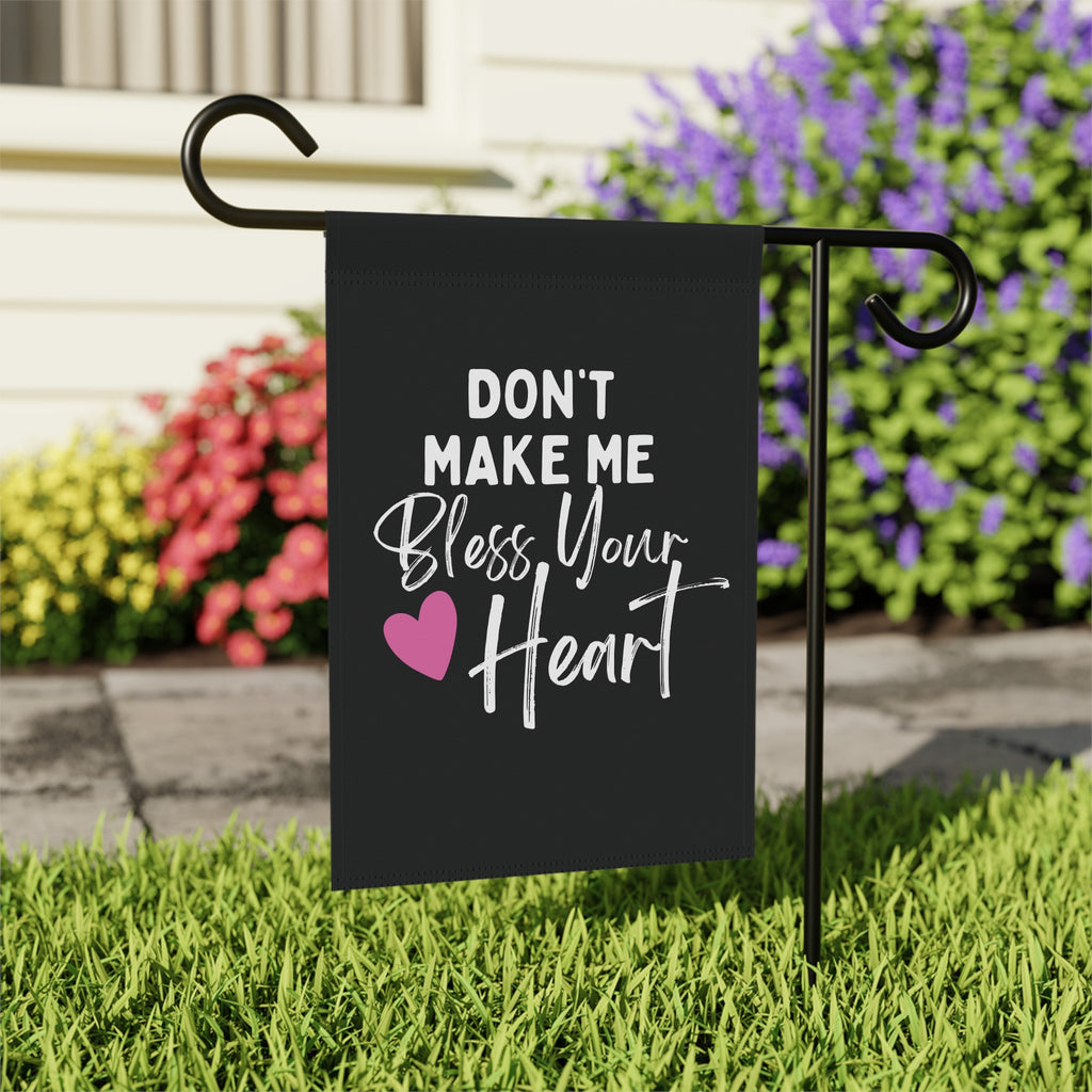 Don't Make Me Bless Your Heart Garden Flag