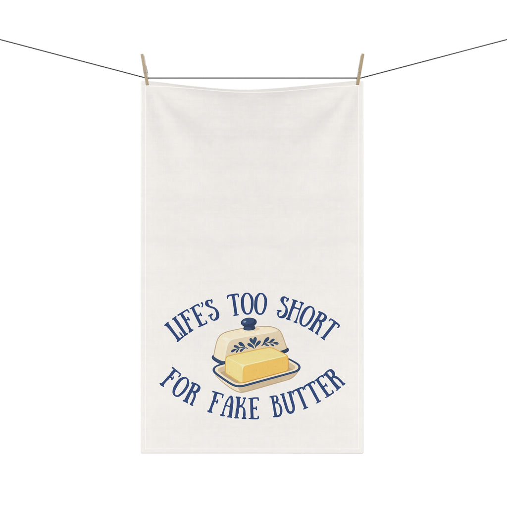 Life's Too Short for Fake Butter Kitchen Towel