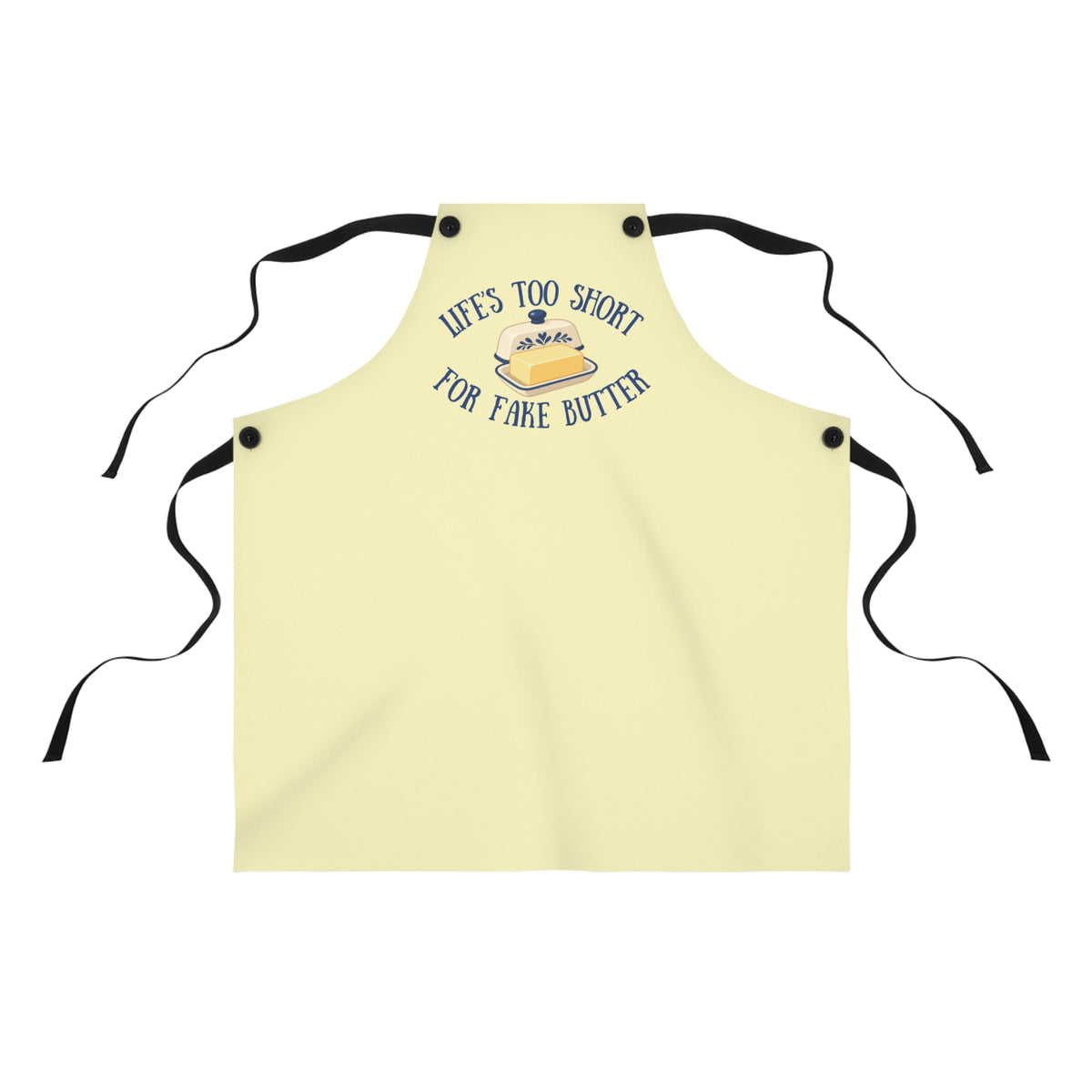 Life's Too Short for Fake Butter Kitchen Apron