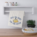 Life's Too Short for Fake Butter Kitchen Towel