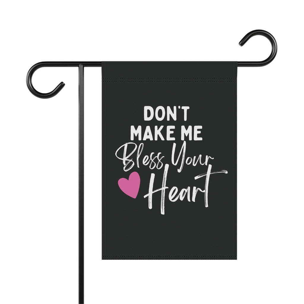 Don't Make Me Bless Your Heart Garden Flag