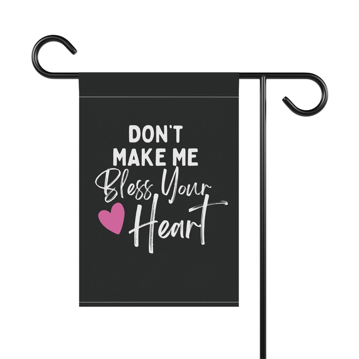 Don't Make Me Bless Your Heart Garden Flag