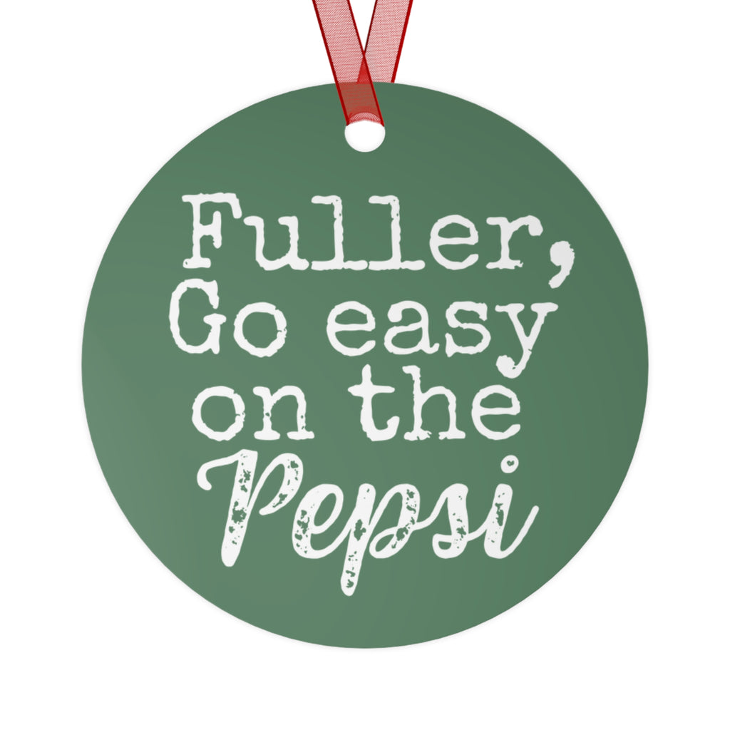 Fuller Go Easy on the Pepsi Christmas Movie Metal Ornament