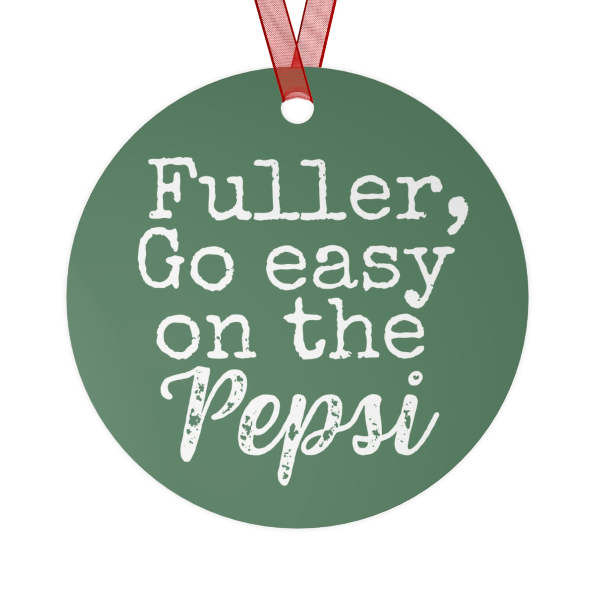 Fuller Go Easy on the Pepsi Christmas Movie Metal Ornament