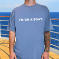 I'm on a Boat Cruise Comfort Colors Graphic Tee